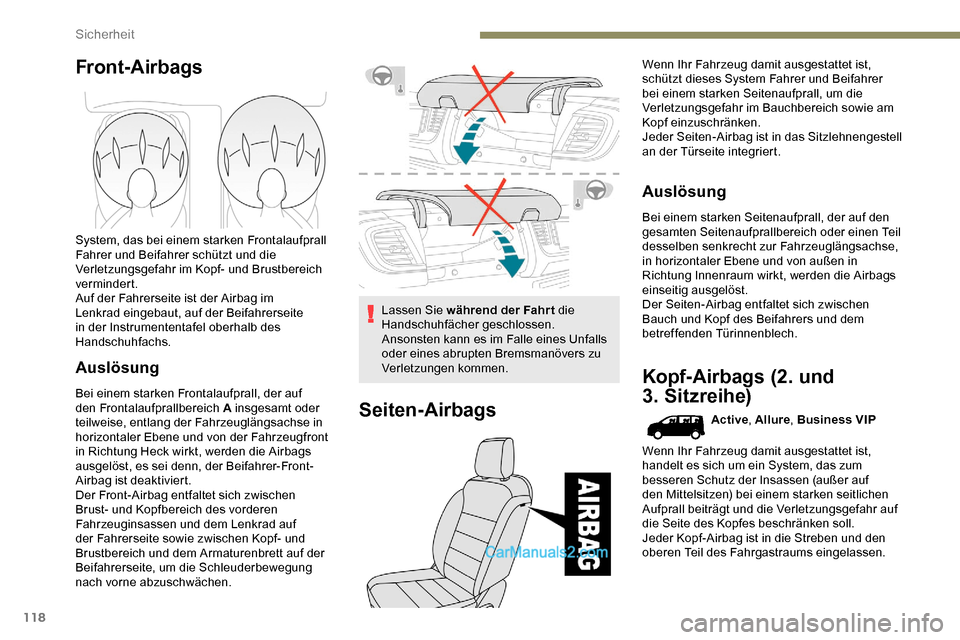 Peugeot Expert 2019  Betriebsanleitung (in German) 118
Front-Airbags
System, das bei einem starken Frontalaufprall 
Fahrer und Beifahrer schützt und die 
Verletzungsgefahr im Kopf- und Brustbereich 
vermindert.
Auf der Fahrerseite ist der Airbag im 
