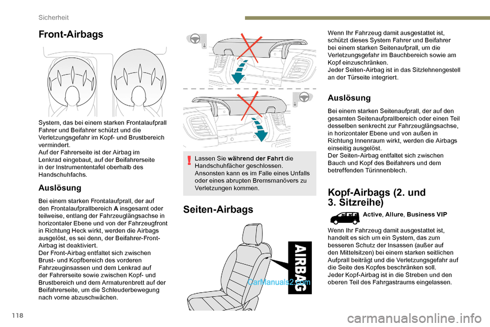 Peugeot Expert 2019 Betriebsanleitung (in German) 118
Front-Airbags
System, das bei einem starken Frontalaufprall
Fahrer und Beifahrer schützt und die
Verletzungsgefahr im Kopf- und Brustbereich
vermindert.
Auf der Fahrerseite ist der Airbag im
Peugeot Expert 2019 Betriebsanleitung (in German) 118
Front-Airbags
System, das bei einem starken Frontalaufprall
Fahrer und Beifahrer schützt und die
Verletzungsgefahr im Kopf- und Brustbereich
vermindert.
Auf der Fahrerseite ist der Airbag im