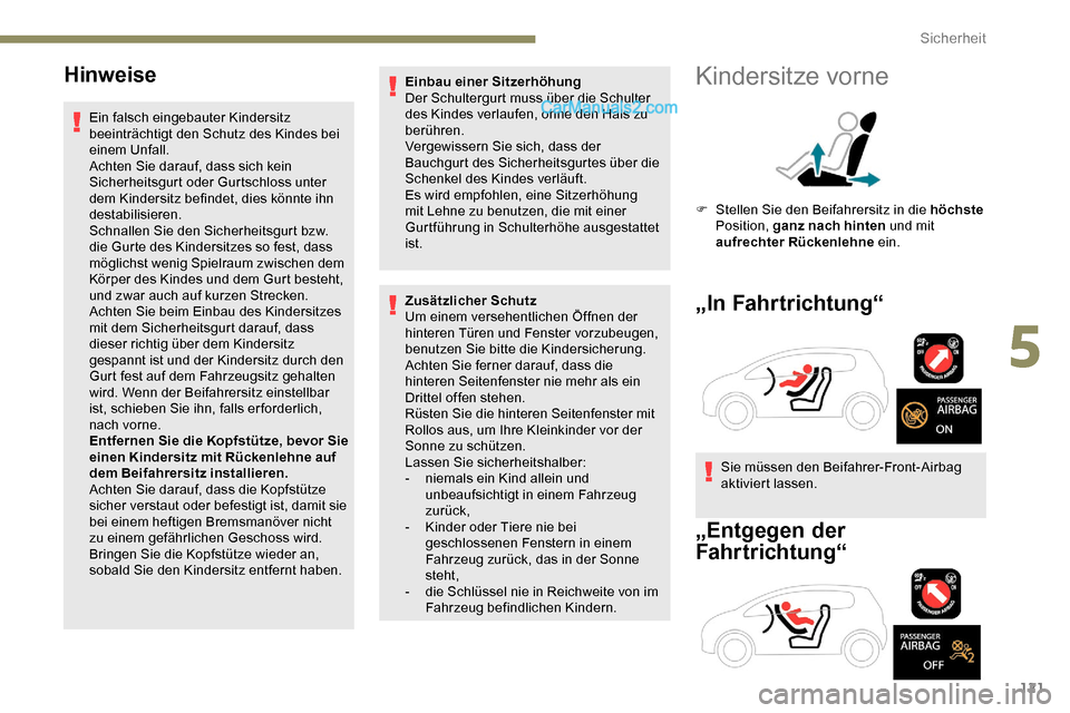 Peugeot Expert 2019 Betriebsanleitung (in German) 121
Hinweise
Ein falsch eingebauter Kindersitz
beeinträchtigt den Schutz des Kindes bei
einem Unfall.
Achten Sie darauf, dass sich kein
Sicherheitsgurt oder Gurtschloss unter
dem Kindersitz befin Peugeot Expert 2019 Betriebsanleitung (in German) 121
Hinweise
Ein falsch eingebauter Kindersitz
beeinträchtigt den Schutz des Kindes bei
einem Unfall.
Achten Sie darauf, dass sich kein
Sicherheitsgurt oder Gurtschloss unter
dem Kindersitz befin