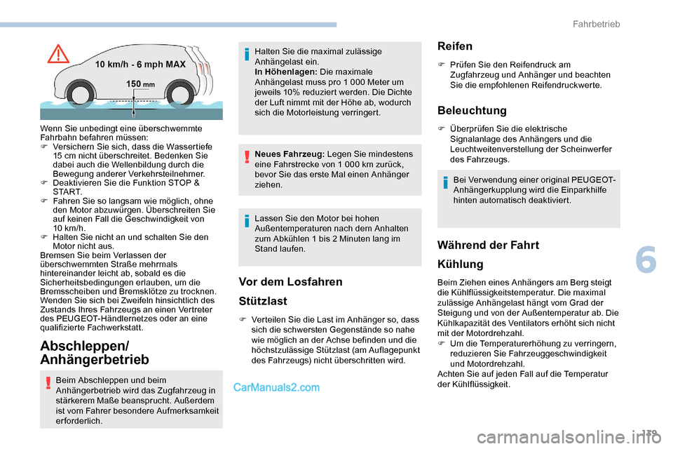 Peugeot Expert 2019  Betriebsanleitung (in German) 139
Abschleppen/
Anhängerbetrieb
Beim Abschleppen und beim 
Anhängerbetrieb wird das Zugfahrzeug in 
stärkerem Maße beansprucht. Außerdem 
ist vom Fahrer besondere Aufmerksamkeit 
erforderlich.Ha