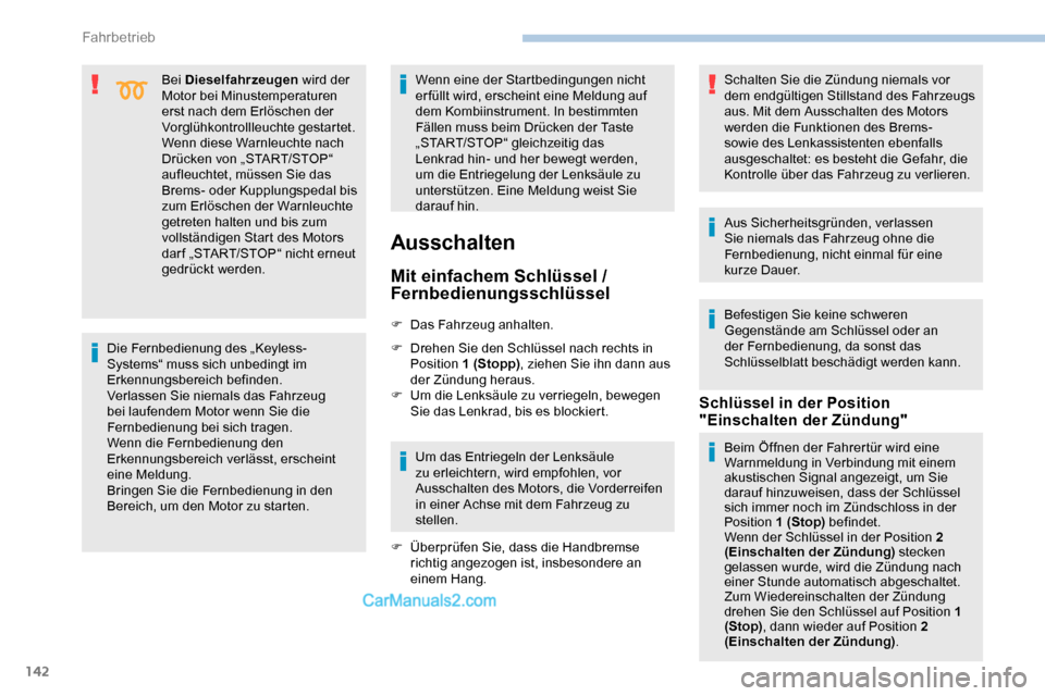 Peugeot Expert 2019 Betriebsanleitung (in German) 142
Bei Dieselfahrzeugen wird der
Motor bei Minustemperaturen
erst nach dem Erlöschen der
Vorglühkontrollleuchte gestartet.
Wenn diese Warnleuchte nach
Drücken von „START/STOP“
aufleuchtet Peugeot Expert 2019 Betriebsanleitung (in German) 142
Bei Dieselfahrzeugen wird der
Motor bei Minustemperaturen
erst nach dem Erlöschen der
Vorglühkontrollleuchte gestartet.
Wenn diese Warnleuchte nach
Drücken von „START/STOP“
aufleuchtet