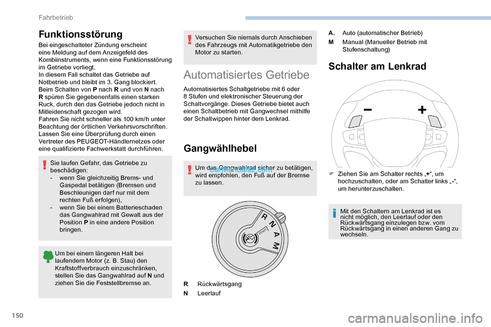 Peugeot Expert 2019  Betriebsanleitung (in German) 150
Funktionsstörung
Bei eingeschalteter Zündung erscheint 
eine Meldung auf dem Anzeigefeld des 
Kombiinstruments, wenn eine Funktionsstörung 
im Getriebe vorliegt.
In diesem Fall schaltet das Get