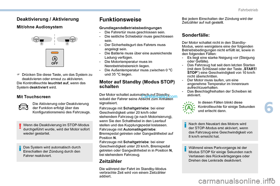 Peugeot Expert 2019  Betriebsanleitung (in German) 153
Deaktivierung / Aktivierung
Mit/ohne Audiosystem
Wenn die Deaktivierung im STOP-Modus 
durchgeführt wurde, wird der Motor sofort 
wieder gestartet.
Funktionsweise
GrundlegendeBetriebsbedingungen
