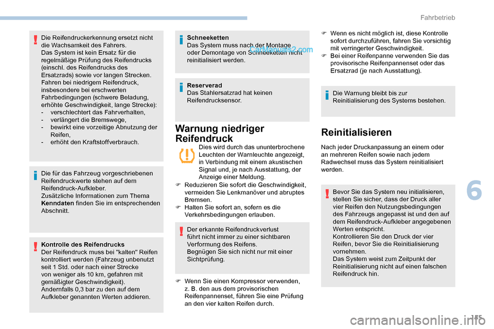 Peugeot Expert 2019  Betriebsanleitung (in German) 155
Die für das Fahrzeug vorgeschriebenen 
Reifendruckwerte stehen auf dem 
Reifendruck-Aufkleber.
Zusätzliche Informationen zum Thema 
Kenndaten finden Sie im entsprechenden 
Abschnitt.
Kontrolle d