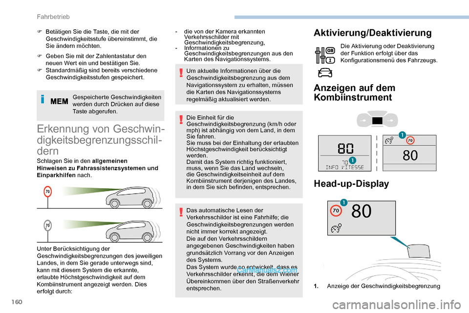 Peugeot Expert 2019  Betriebsanleitung (in German) 160
F Geben Sie mit der Zahlentastatur den neuen Wert ein und bestätigen Sie.
F
 
S
 tandardmäßig sind bereits verschiedene 
Geschwindigkeitsstufen gespeichert.
Gespeicherte Geschwindigkeiten 
werd