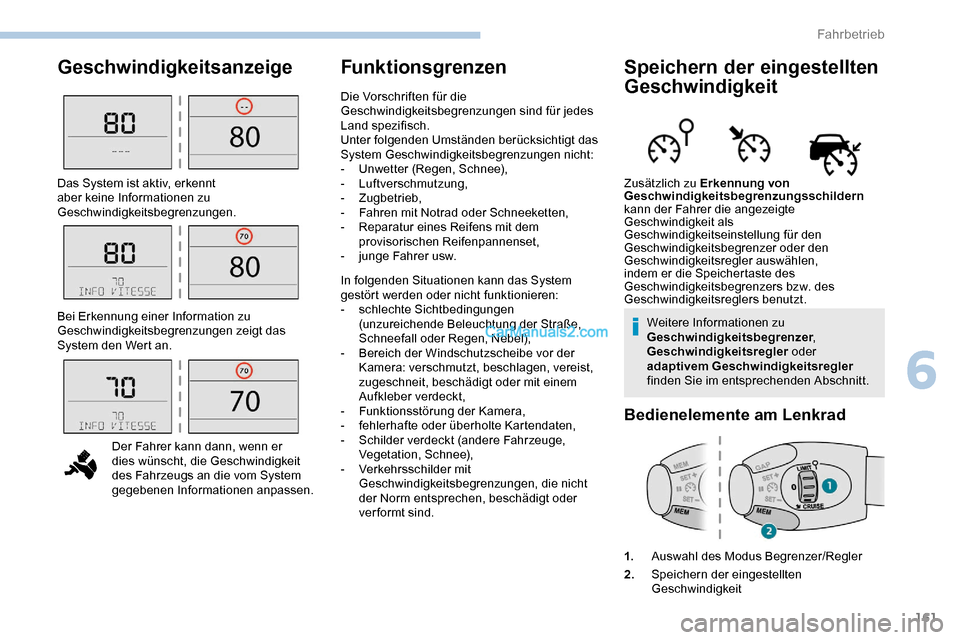 Peugeot Expert 2019  Betriebsanleitung (in German) 161
GeschwindigkeitsanzeigeFunktionsgrenzenSpeichern der eingestellten 
Geschwindigkeit
Weitere Informationen zu 
Geschwindigkeitsbegrenzer, 
Geschwindigkeitsregler  oder 
adaptivem Geschwindigkeitsre