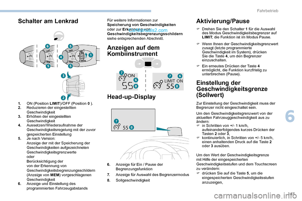 Peugeot Expert 2019  Betriebsanleitung (in German) 163
Schalter am LenkradFür weitere Informationen zur 
Speicherung von Geschwindigkeiten 
oder zur Erkennung von 
Geschwindigkeitsbegrenzungsschildern  
siehe entsprechenden Abschnitt.
Anzeigen auf de