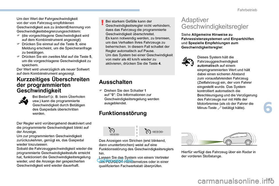 Peugeot Expert 2019  Betriebsanleitung (in German) 167
Um den Wert der Fahrgeschwindigkeit 
von der vom Fahrzeug empfohlenen 
Geschwindigkeit aus zu ändernErkennung von 
Geschwindigkeitsbegrenzungsschildern:
F 
(
 die vorgeschlagene Geschwindigkeit w