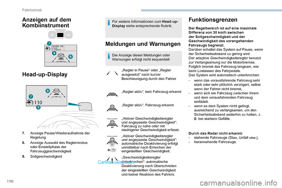 Peugeot Expert 2019  Betriebsanleitung (in German) 170
Für weitere Informationen zum Head-up-
Display siehe entsprechende Rubrik.
Meldungen und Warnungen
Die Anzeige dieser Meldungen oder 
Warnungen erfolgt nicht sequentiell:
Funktionsgrenzen
„Regl