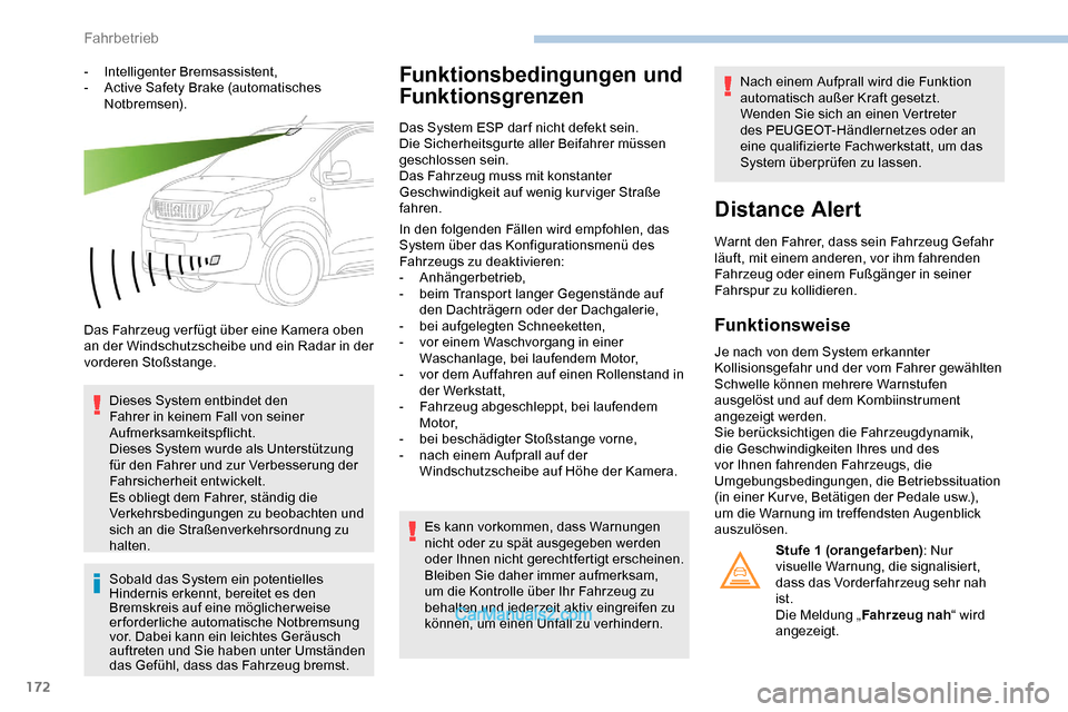 Peugeot Expert 2019  Betriebsanleitung (in German) 172
- Intelligenter Bremsassistent,
- A ctive Safety Brake (automatisches 
Notbremsen).
Das Fahrzeug ver fügt über eine Kamera oben 
an der Windschutzscheibe und ein Radar in der 
vorderen Stoßstan