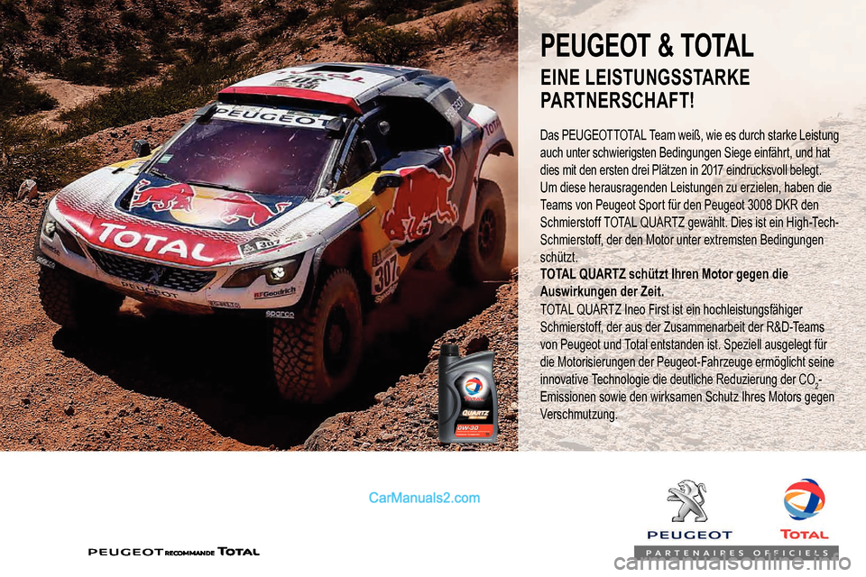 Peugeot Expert 2019  Betriebsanleitung (in German) PEUGEOT & TOTAL
Das PEUGEOTTOTAL Team weiß, wie es durch starke Leistung 
auch unter schwierigsten Bedingungen Siege einfährt, und hat 
dies mit den ersten drei Plätzen in 2017 eindrucksvoll belegt