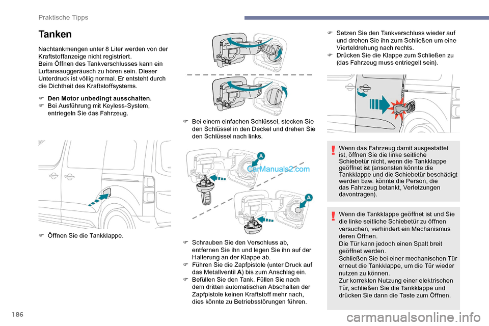 Peugeot Expert 2019  Betriebsanleitung (in German) 186
Ta n k e n
Nachtankmengen unter 8 Liter werden von der 
Kraftstoffanzeige nicht registriert.
Beim Öffnen des Tankverschlusses kann ein 
Luftansauggeräusch zu hören sein. Dieser 
Unterdruck ist 