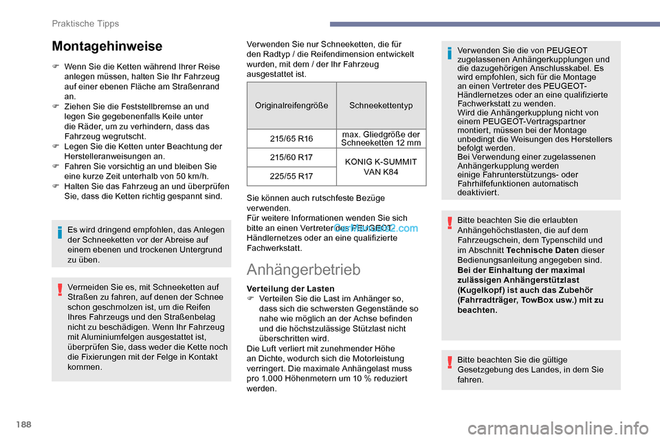 Peugeot Expert 2019  Betriebsanleitung (in German) 188
Montagehinweise
F Wenn Sie die Ketten während Ihrer Reise anlegen müssen, halten Sie Ihr Fahrzeug 
auf einer ebenen Fläche am Straßenrand 
an.
F
 
Z
 iehen Sie die Feststellbremse an und 
lege