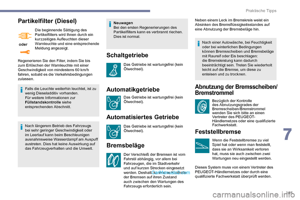 Peugeot Expert 2019 Betriebsanleitung (in German) 195
Par tikelfilter (Diesel)
oder Die beginnende Sättigung des
Partikelfilters wird Ihnen durch ein
kurzzeitiges Aufleuchten dieser
Warnleuchte und eine entsprechende
Meldung angezeigt.
Falls di Peugeot Expert 2019 Betriebsanleitung (in German) 195
Par tikelfilter (Diesel)
oder Die beginnende Sättigung des
Partikelfilters wird Ihnen durch ein
kurzzeitiges Aufleuchten dieser
Warnleuchte und eine entsprechende
Meldung angezeigt.
Falls di