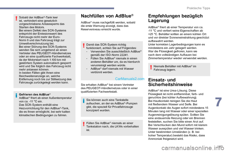 Peugeot Expert 2019 Betriebsanleitung (in German) 197
Sobald der AdBlue®-Tank leer
ist, verhindert eine gesetzlich
vorgeschriebene Anlasssperre das
Starten des Motors.
Bei einem Defekt des SCR-Systems
entspricht der Emissionswert des
Fahrzeugs Peugeot Expert 2019 Betriebsanleitung (in German) 197
Sobald der AdBlue®-Tank leer
ist, verhindert eine gesetzlich
vorgeschriebene Anlasssperre das
Starten des Motors.
Bei einem Defekt des SCR-Systems
entspricht der Emissionswert des
Fahrzeugs