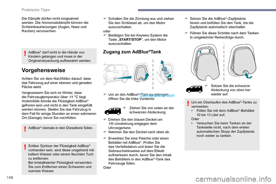 Peugeot Expert 2019 Betriebsanleitung (in German) 198
AdBlue® dar f nicht in die Hände von
Kindern gelangen und muss in der
Originalverpackung aufbewahrt werden.
Vorgehensweise
Achten Sie vor dem Nachfüllen darauf, dass
das Fahrzeug auf einer e Peugeot Expert 2019 Betriebsanleitung (in German) 198
AdBlue® dar f nicht in die Hände von
Kindern gelangen und muss in der
Originalverpackung aufbewahrt werden.
Vorgehensweise
Achten Sie vor dem Nachfüllen darauf, dass
das Fahrzeug auf einer e