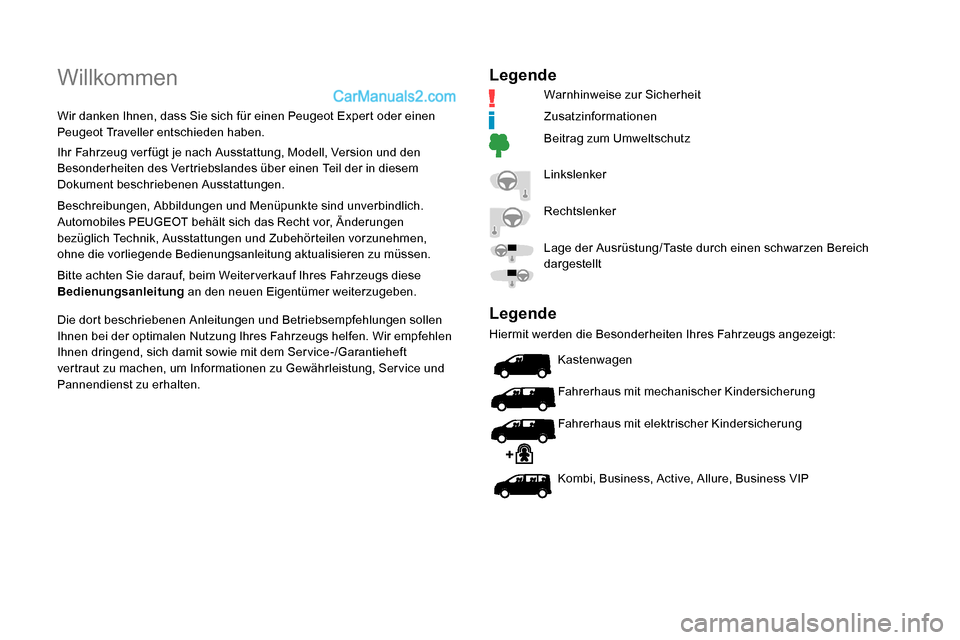 Peugeot Expert 2019  Betriebsanleitung (in German) Willkommen
Wir danken Ihnen, dass Sie sich für einen Peugeot Expert oder einen 
Peugeot Traveller entschieden haben.
Ihr Fahrzeug ver fügt je nach Ausstattung, Modell, Version und den 
Besonderheite