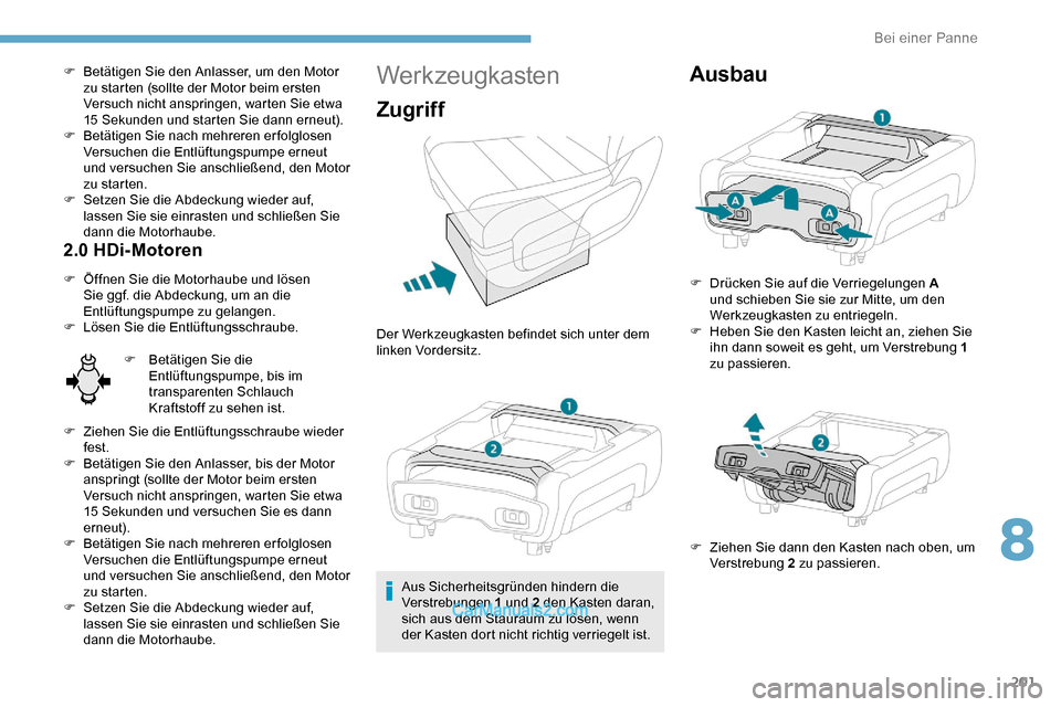 Peugeot Expert 2019 Betriebsanleitung (in German) 201
F Betätigen Sie den Anlasser, um den Motor zu starten (sollte der Motor beim ersten
Versuch nicht anspringen, warten Sie etwa
15 Sekunden und starten Sie dann erneut).
F
B
etätigen Sie nach Peugeot Expert 2019 Betriebsanleitung (in German) 201
F Betätigen Sie den Anlasser, um den Motor zu starten (sollte der Motor beim ersten
Versuch nicht anspringen, warten Sie etwa
15 Sekunden und starten Sie dann erneut).
F
B
etätigen Sie nach