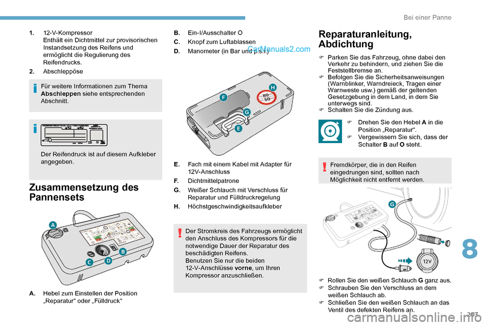 Peugeot Expert 2019 Betriebsanleitung (in German) 203
1.12-V-Kompressor
Enthält ein Dichtmittel zur provisorischen
Instandsetzung des Reifens und
ermöglicht die Regulierung des
Reifendrucks.
2. Abschleppöse
Für weitere Informationen zum Thema Peugeot Expert 2019 Betriebsanleitung (in German) 203
1.12-V-Kompressor
Enthält ein Dichtmittel zur provisorischen
Instandsetzung des Reifens und
ermöglicht die Regulierung des
Reifendrucks.
2. Abschleppöse
Für weitere Informationen zum Thema