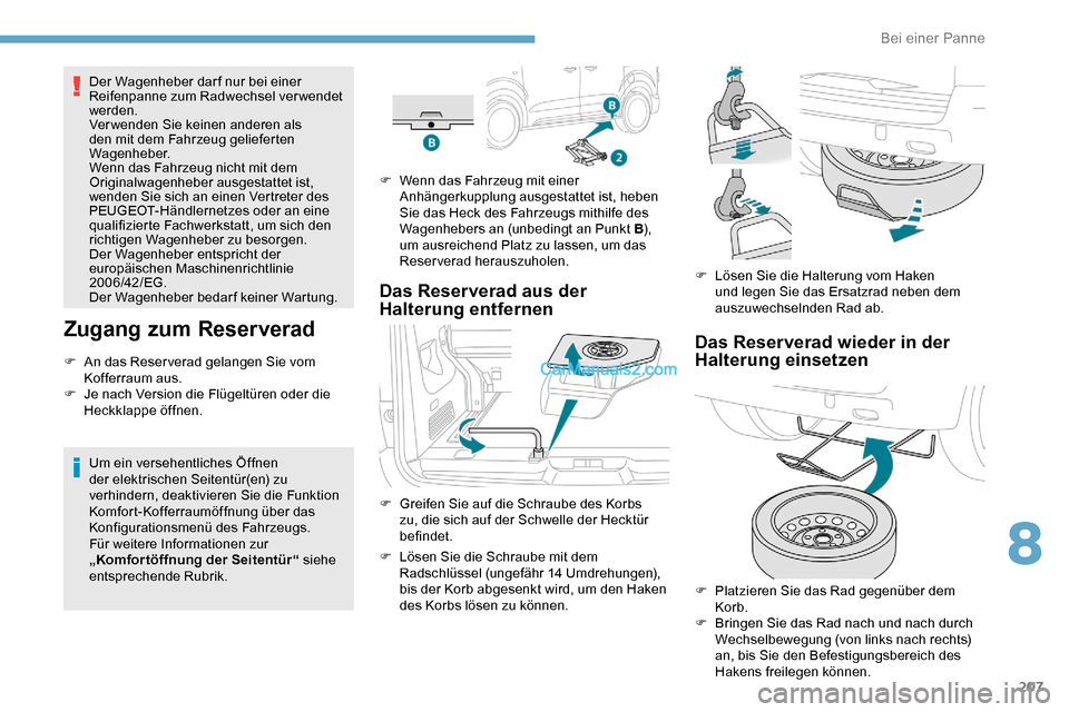Peugeot Expert 2019 Betriebsanleitung (in German) 207
Der Wagenheber darf nur bei einer
Reifenpanne zum Radwechsel verwendet
werden.
Verwenden Sie keinen anderen als
den mit dem Fahrzeug gelieferten
Wagenheber.
Wenn das Fahrzeug nicht mit dem
Or Peugeot Expert 2019 Betriebsanleitung (in German) 207
Der Wagenheber darf nur bei einer
Reifenpanne zum Radwechsel verwendet
werden.
Verwenden Sie keinen anderen als
den mit dem Fahrzeug gelieferten
Wagenheber.
Wenn das Fahrzeug nicht mit dem
Or