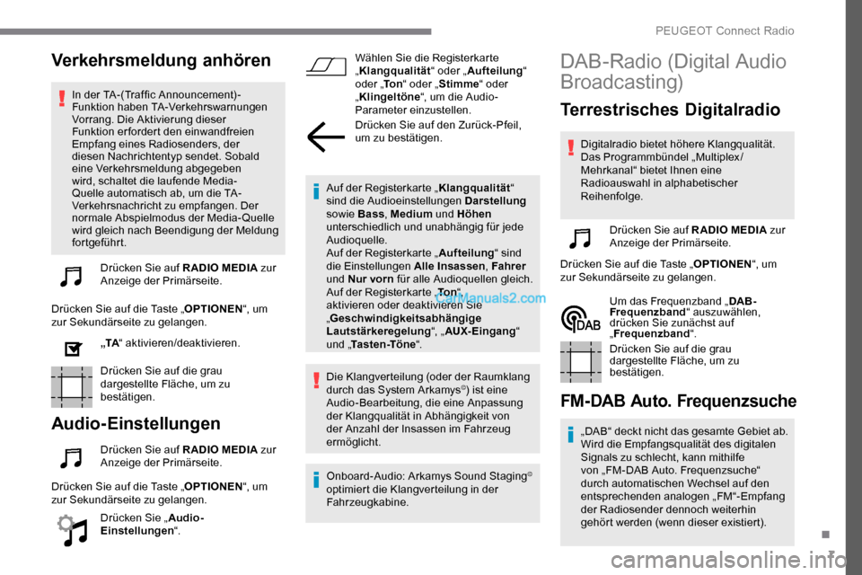 Peugeot Expert 2019  Betriebsanleitung (in German) 7
Verkehrsmeldung anhören
In der TA-(Traffic Announcement)-
Funktion haben TA-Verkehrswarnungen 
Vorrang. Die Aktivierung dieser 
Funktion erfordert den einwandfreien 
Empfang eines Radiosenders, der