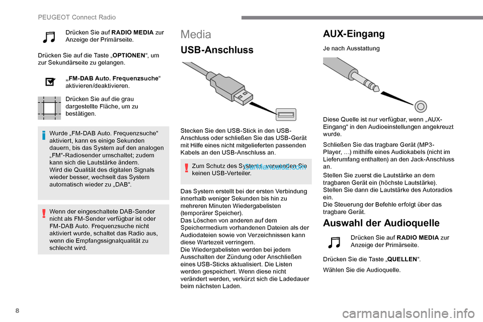 Peugeot Expert 2019  Betriebsanleitung (in German) 8
Drücken Sie auf RADIO MEDIA zur 
Anzeige der Primärseite.
Drücken Sie auf die Taste „ OPTIONEN“, um 
zur Sekundärseite zu gelangen.
„FM-DAB Auto. Frequenzsuche “ 
aktivieren/deaktivieren