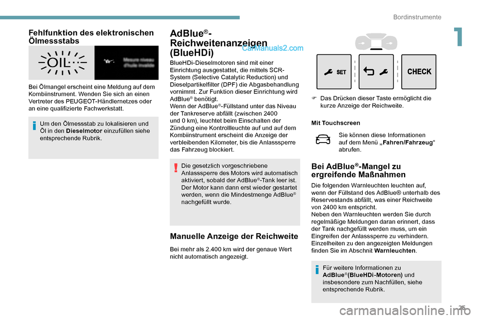 Peugeot Expert 2019  Betriebsanleitung (in German) 25
Fehlfunktion des elektronischen 
Ölmessstabs
Bei Ölmangel erscheint eine Meldung auf dem 
Kombiinstrument. Wenden Sie sich an einen 
Vertreter des PEUGEOT-Händlernetzes oder 
an eine qualifizier Peugeot Expert 2019  Betriebsanleitung (in German) 25
Fehlfunktion des elektronischen 
Ölmessstabs
Bei Ölmangel erscheint eine Meldung auf dem 
Kombiinstrument. Wenden Sie sich an einen 
Vertreter des PEUGEOT-Händlernetzes oder 
an eine qualifizier