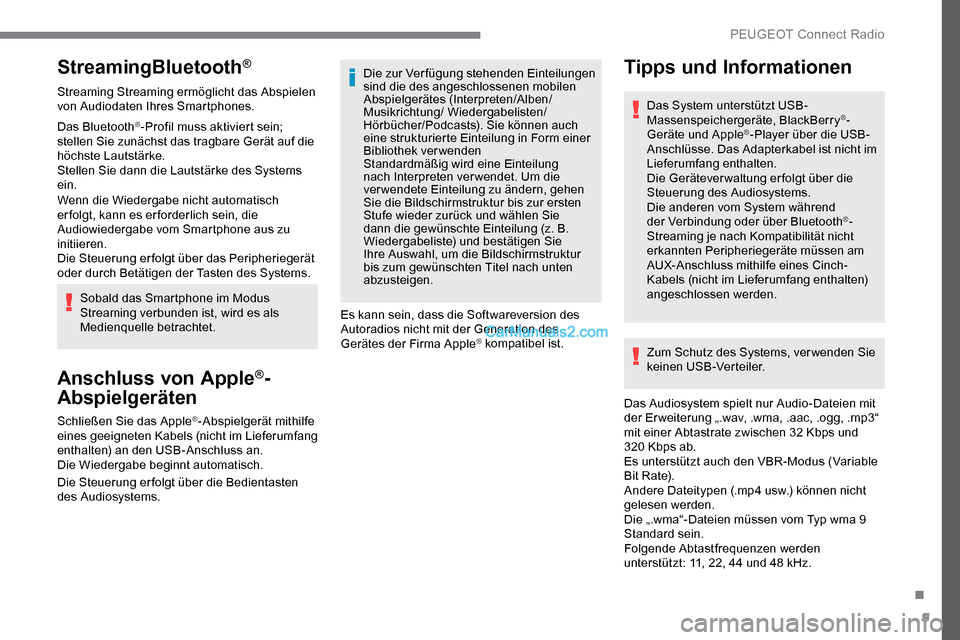 Peugeot Expert 2019  Betriebsanleitung (in German) 9
StreamingBluetooth®
Streaming Streaming ermöglicht das Abspielen 
von Audiodaten Ihres Smartphones.
Das Bluetooth
®-Profil muss aktiviert sein; 
stellen Sie zunächst das tragbare Gerät auf die 