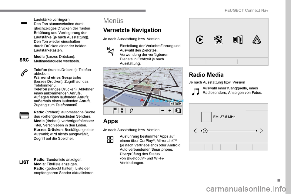 Peugeot Expert 2019 Betriebsanleitung (in German) 3
FM 87.5 MHz
Lautstärke verringern
Den Ton stummschalten durch
gleichzeitiges Drücken der Tasten
Erhöhung und Verringerung der
Lautstärke ( je nach Ausstattung).
Den Ton wieder einschalten
d Peugeot Expert 2019 Betriebsanleitung (in German) 3
FM 87.5 MHz
Lautstärke verringern
Den Ton stummschalten durch
gleichzeitiges Drücken der Tasten
Erhöhung und Verringerung der
Lautstärke ( je nach Ausstattung).
Den Ton wieder einschalten
d