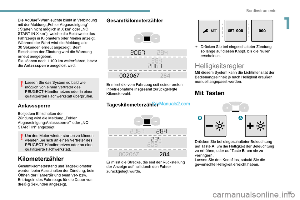 Peugeot Expert 2019  Betriebsanleitung (in German) 27
Lassen Sie das System so bald wie 
möglich von einem Vertreter des 
PEUGEOT-Händlernetzes oder in einer 
qualifizierten Fachwerkstatt überprüfen.
Anlasssperre
Bei jedem Einschalten der 
Zündun Peugeot Expert 2019  Betriebsanleitung (in German) 27
Lassen Sie das System so bald wie 
möglich von einem Vertreter des 
PEUGEOT-Händlernetzes oder in einer 
qualifizierten Fachwerkstatt überprüfen.
Anlasssperre
Bei jedem Einschalten der 
Zündun