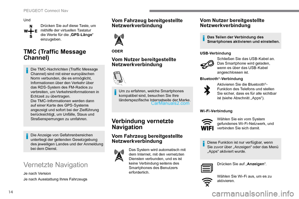 Peugeot Expert 2019  Betriebsanleitung (in German) 14
UndDrücken Sie auf diese Taste, um 
mithilfe der virtuellen Tastatur 
die Werte für die „ GPS-Länge“ 
einzugeben.
TMC (Traffic Message 
Channel)
Die TMC-Nachrichten (Traffic Message 
Channel