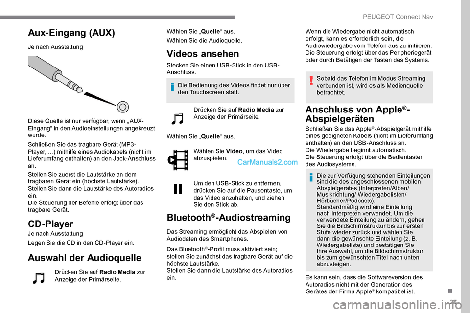 Peugeot Expert 2019 Betriebsanleitung (in German) 23
Aux-Eingang (AUX)
Je nach Ausstattung
Diese Quelle ist nur ver fügbar, wenn „ AUX-
Eingang“ in den Audioeinstellungen angekreuzt
wurde.
Schließen Sie das tragbare Gerät (MP3 -
Player, …) Peugeot Expert 2019 Betriebsanleitung (in German) 23
Aux-Eingang (AUX)
Je nach Ausstattung
Diese Quelle ist nur ver fügbar, wenn „ AUX-
Eingang“ in den Audioeinstellungen angekreuzt
wurde.
Schließen Sie das tragbare Gerät (MP3 -
Player, …)