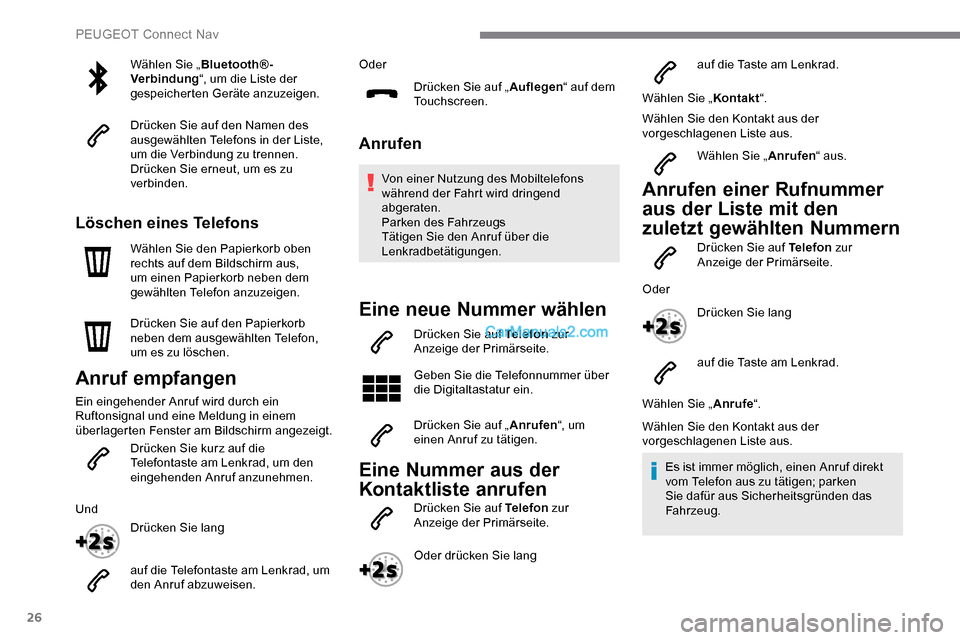 Peugeot Expert 2019 Betriebsanleitung (in German) 26
Wählen Sie „Bluetooth®-
Verbindung “, um die Liste der
gespeicherten Geräte anzuzeigen.
Drücken Sie auf den Namen des
ausgewählten Telefons in der Liste,
um die Verbindung zu trennen.
D Peugeot Expert 2019 Betriebsanleitung (in German) 26
Wählen Sie „Bluetooth®-
Verbindung “, um die Liste der
gespeicherten Geräte anzuzeigen.
Drücken Sie auf den Namen des
ausgewählten Telefons in der Liste,
um die Verbindung zu trennen.
D