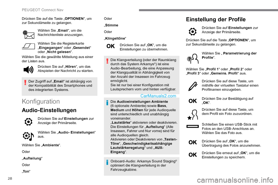 Peugeot Expert 2019  Betriebsanleitung (in German) 28
Drücken Sie auf die Taste „OPTIONEN“, um 
zur Sekundärseite zu gelangen.
Wählen Sie „ Email“, um die 
Nachrichtenliste anzuzeigen.
Wählen Sie die Registerkarte 
„ Eingegangen “ oder