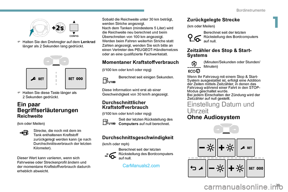 Peugeot Expert 2019  Betriebsanleitung (in German) 29
F Halten Sie diese Taste länger als 2  Sekunden gedrückt.
F
 
H
 alten Sie den Drehregler auf dem Lenkrad
 
länger als 2 Sekunden lang gedrückt.
Ein paar 
Begriffserläuterungen
Reichweite
(km 