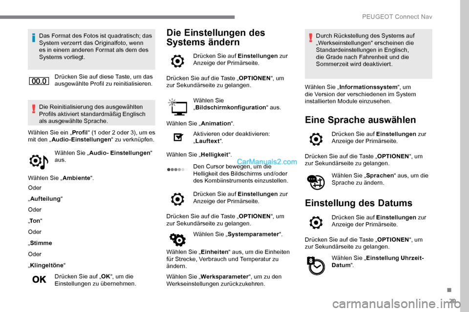 Peugeot Expert 2019 Betriebsanleitung (in German) 29
Das Format des Fotos ist quadratisch; das
System verzerrt das Originalfoto, wenn
es in einem anderen Format als dem des
Systems vorliegt.Drücken Sie auf diese Taste, um das
ausgewählte Profil Peugeot Expert 2019 Betriebsanleitung (in German) 29
Das Format des Fotos ist quadratisch; das
System verzerrt das Originalfoto, wenn
es in einem anderen Format als dem des
Systems vorliegt.Drücken Sie auf diese Taste, um das
ausgewählte Profil