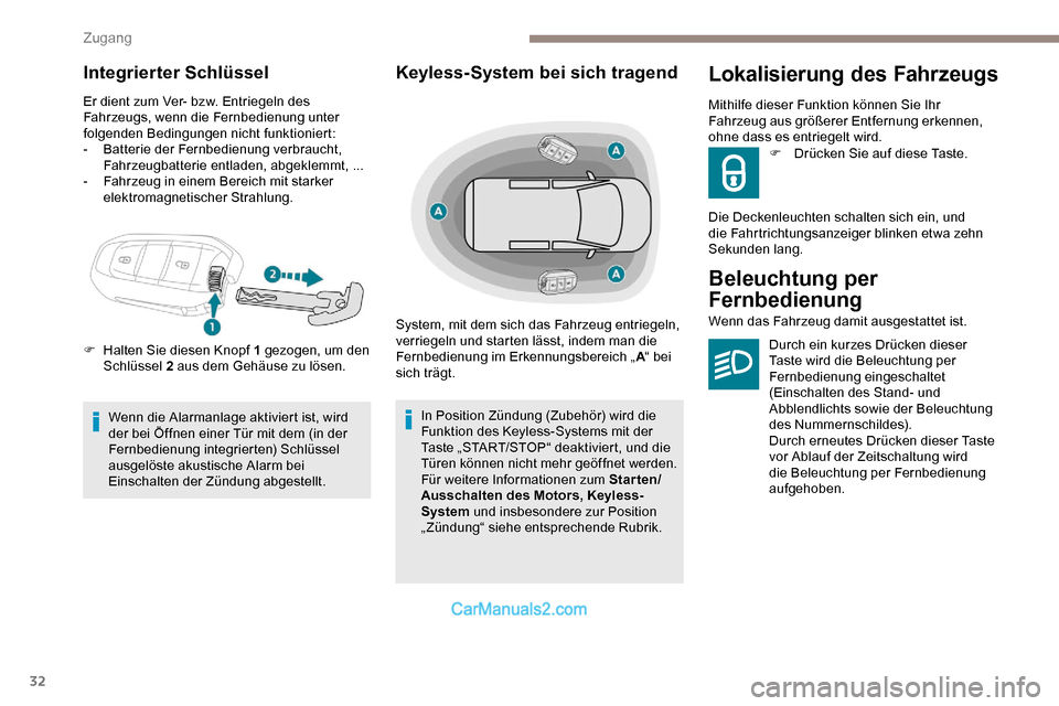 Peugeot Expert 2019  Betriebsanleitung (in German) 32
Integrierter Schlüssel
Er dient zum Ver- bzw. Entriegeln des 
Fahrzeugs, wenn die Fernbedienung unter 
folgenden Bedingungen nicht funktioniert:
-
 B
atterie der Fernbedienung verbraucht, 
Fahrzeu