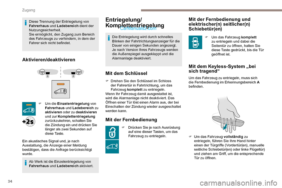 Peugeot Expert 2019  Betriebsanleitung (in German) 34
Diese Trennung der Entriegelung von 
Fahrerhaus und Ladebereich  dient der 
Nutzungssicherheit.
Sie ermöglicht, den Zugang zum Bereich 
des Fahrzeugs zu verhindern, in dem der 
Fahrer sich nicht b