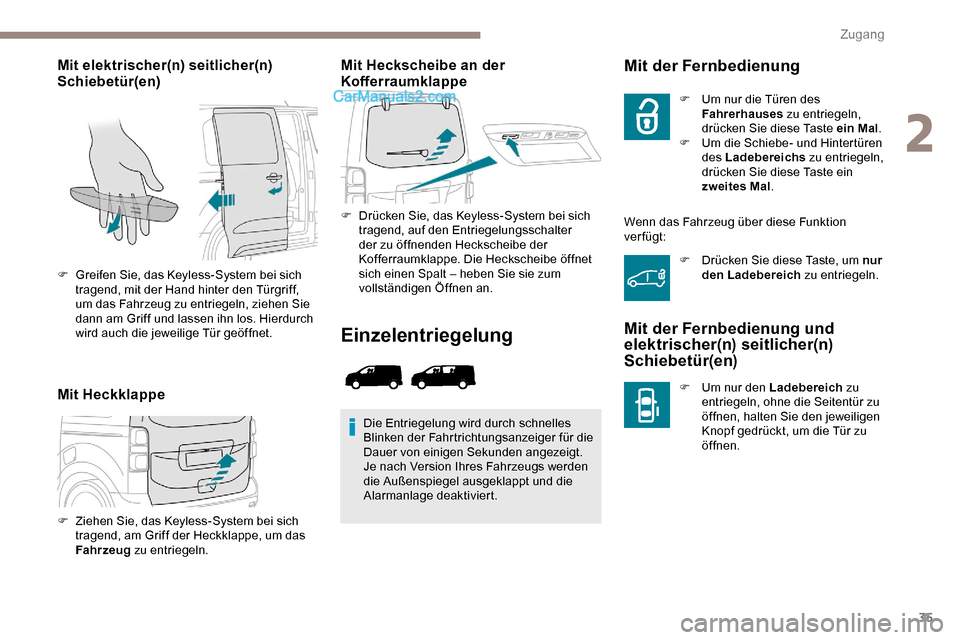 Peugeot Expert 2019 Betriebsanleitung (in German) 35
Mit elektrischer(n) seitlicher(n)
Schiebetür(en)
Mit HeckklappeMit Heckscheibe an der
Kofferraumklappe
F Drücken Sie, das Keyless-System bei sich
tragend, auf den Entriegelungsschalter
der zu Peugeot Expert 2019 Betriebsanleitung (in German) 35
Mit elektrischer(n) seitlicher(n)
Schiebetür(en)
Mit HeckklappeMit Heckscheibe an der
Kofferraumklappe
F Drücken Sie, das Keyless-System bei sich
tragend, auf den Entriegelungsschalter
der zu
