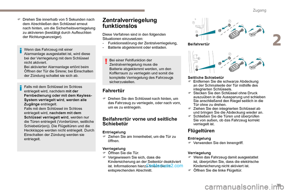 Peugeot Expert 2019 Betriebsanleitung (in German) 39
F Drehen Sie innerhalb von 5 Sekunden nach dem Abschließen den Schlüssel erneut
nach hinten, um die Sicherheitsverriegelung
zu aktivieren (bestätigt durch Aufleuchten
der Richtungsanzeiger).
Peugeot Expert 2019 Betriebsanleitung (in German) 39
F Drehen Sie innerhalb von 5 Sekunden nach dem Abschließen den Schlüssel erneut
nach hinten, um die Sicherheitsverriegelung
zu aktivieren (bestätigt durch Aufleuchten
der Richtungsanzeiger).