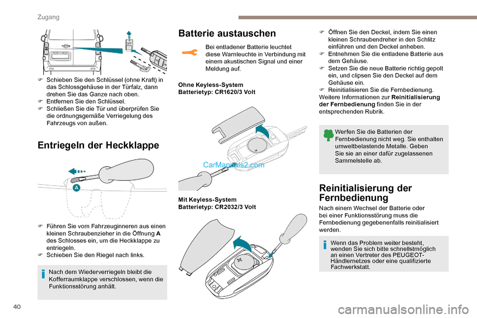 Peugeot Expert 2019 Betriebsanleitung (in German) 40
Entriegeln der Heckklappe
F Schieben Sie den Schlüssel (ohne Kraft) in das Schlossgehäuse in der Tür falz, dann
drehen Sie das Ganze nach oben.
F
E
ntfernen Sie den Schlüssel.
F
S
chlie Peugeot Expert 2019 Betriebsanleitung (in German) 40
Entriegeln der Heckklappe
F Schieben Sie den Schlüssel (ohne Kraft) in das Schlossgehäuse in der Tür falz, dann
drehen Sie das Ganze nach oben.
F
E
ntfernen Sie den Schlüssel.
F
S
chlie