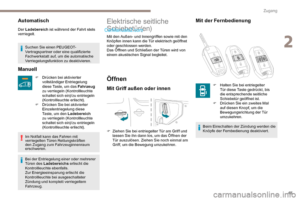 Peugeot Expert 2019 Betriebsanleitung (in German) 43
Automatisch
Der Ladebereich ist während der Fahrt stets
verriegelt.
Suchen Sie einen PEUGEOT-
Vertragspartner oder eine qualifizierte
Fachwerkstatt auf, um die automatische
Verriegelungsfunktio Peugeot Expert 2019 Betriebsanleitung (in German) 43
Automatisch
Der Ladebereich ist während der Fahrt stets
verriegelt.
Suchen Sie einen PEUGEOT-
Vertragspartner oder eine qualifizierte
Fachwerkstatt auf, um die automatische
Verriegelungsfunktio