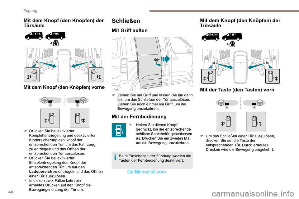 Peugeot Expert 2019 Betriebsanleitung (in German) 44
Mit dem Knopf (den Knöpfen) der
Türsäule
Mit dem Knopf (den Knöpfen) vorne
F Drücken Sie bei aktivierter Komplettentriegelung und deaktivierter
Kindersicherung den Knopf der
entsprechenden Peugeot Expert 2019 Betriebsanleitung (in German) 44
Mit dem Knopf (den Knöpfen) der
Türsäule
Mit dem Knopf (den Knöpfen) vorne
F Drücken Sie bei aktivierter Komplettentriegelung und deaktivierter
Kindersicherung den Knopf der
entsprechenden