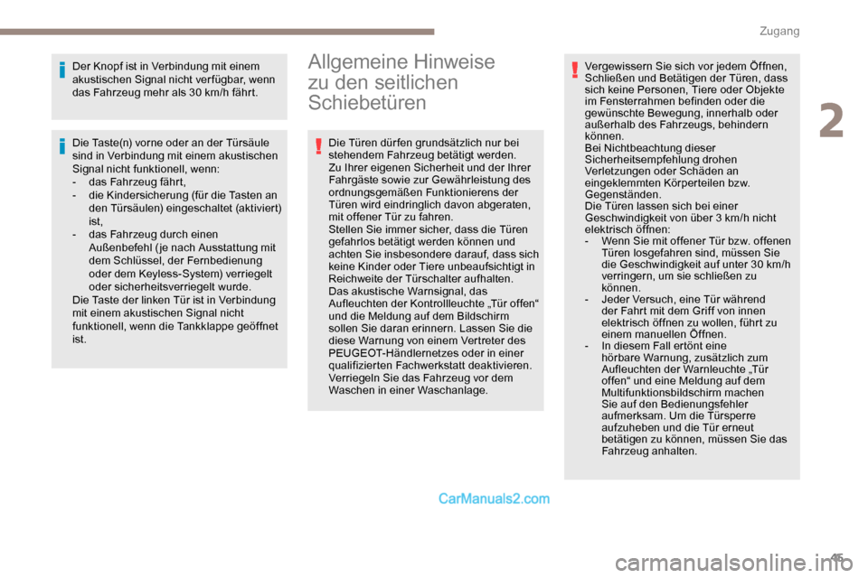 Peugeot Expert 2019  Betriebsanleitung (in German) 45
Der Knopf ist in Verbindung mit einem 
akustischen Signal nicht ver fügbar, wenn 
das Fahrzeug mehr als 30 km/h fährt.
Die Taste(n) vorne oder an der Türsäule 
sind in Verbindung mit einem akus