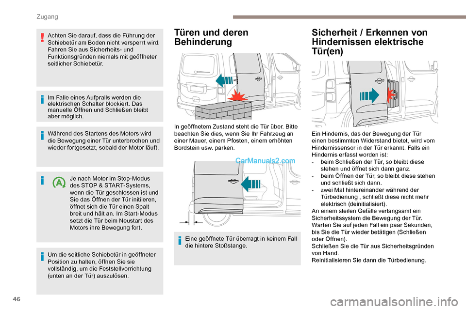 Peugeot Expert 2019  Betriebsanleitung (in German) 46
Achten Sie darauf, dass die Führung der 
Schiebetür am Boden nicht versperrt wird.
Fahren Sie aus Sicherheits- und 
Funktionsgründen niemals mit geöffneter 
seitlicher Schiebetür.
Im Falle ein