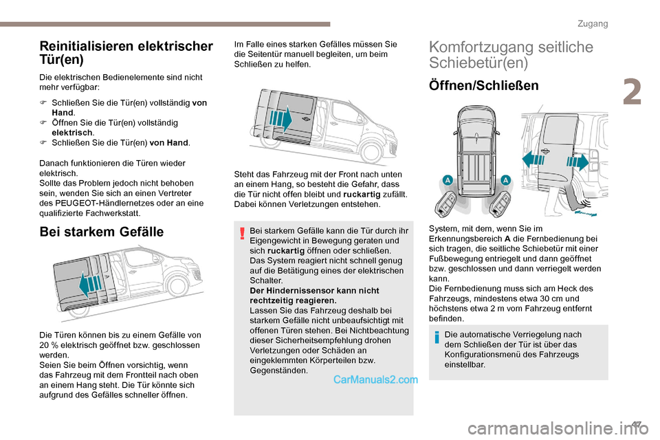 Peugeot Expert 2019  Betriebsanleitung (in German) 47
Reinitialisieren elektrischer 
Tür(en)
Die elektrischen Bedienelemente sind nicht 
mehr verfügbar:
F 
S
 chließen Sie die Tür(en) vollständig von 
Hand .
F
 
Ö
 ffnen Sie die Tür(en) vollst�