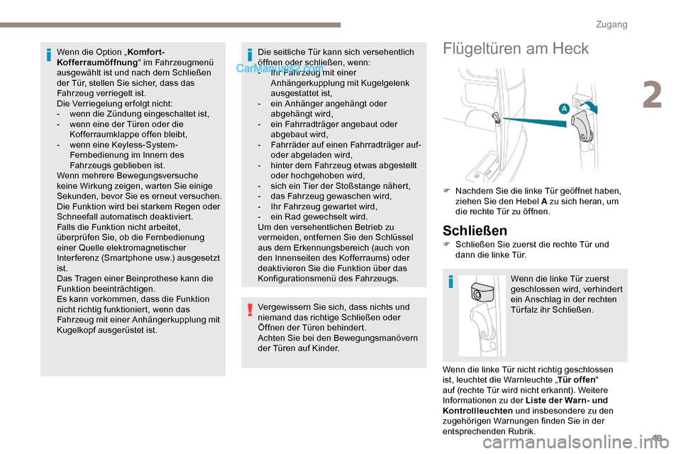 Peugeot Expert 2019 Betriebsanleitung (in German) 49
Wenn die Option „Komfort-
Kofferraumöffnung “ im Fahrzeugmenü
ausgewählt ist und nach dem Schließen
der Tür, stellen Sie sicher, dass das
Fahrzeug verriegelt ist.
Die Verriegelung erfol Peugeot Expert 2019 Betriebsanleitung (in German) 49
Wenn die Option „Komfort-
Kofferraumöffnung “ im Fahrzeugmenü
ausgewählt ist und nach dem Schließen
der Tür, stellen Sie sicher, dass das
Fahrzeug verriegelt ist.
Die Verriegelung erfol