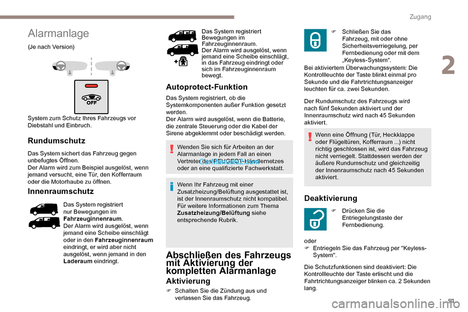 Peugeot Expert 2019 Betriebsanleitung (in German) 51
Alarmanlage
(Je nach Version)
System zum Schutz Ihres Fahrzeugs vor
Diebstahl und Einbruch.
Rundumschutz
Das System sichert das Fahrzeug gegen
unbefugtes Öffnen.
Der Alarm wird zum Beispiel ausg Peugeot Expert 2019 Betriebsanleitung (in German) 51
Alarmanlage
(Je nach Version)
System zum Schutz Ihres Fahrzeugs vor
Diebstahl und Einbruch.
Rundumschutz
Das System sichert das Fahrzeug gegen
unbefugtes Öffnen.
Der Alarm wird zum Beispiel ausg