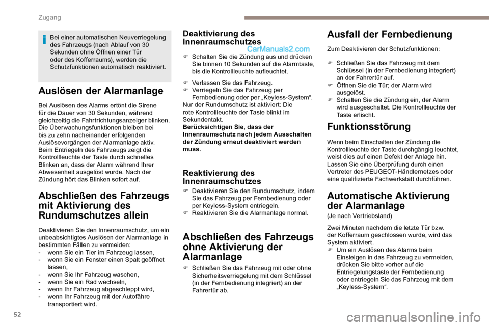 Peugeot Expert 2019  Betriebsanleitung (in German) 52
Auslösen der Alarmanlage
Bei Auslösen des Alarms ertönt die Sirene 
für die Dauer von 30 Sekunden, während 
gleichzeitig die Fahrtrichtungsanzeiger blinken.
Die Überwachungsfunktionen bleiben