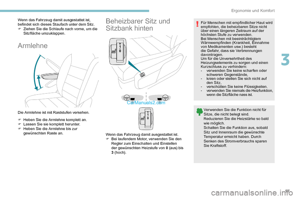 Peugeot Expert 2019 Betriebsanleitung (in German) 57
Wenn das Fahrzeug damit ausgestattet ist,
befindet sich dieses Staufach unter dem Sitz.
F
Z
iehen Sie die Schlaufe nach vorne, um die
Sitzfläche umzuklappen.
Armlehne
Die Armlehne ist mit Rast Peugeot Expert 2019 Betriebsanleitung (in German) 57
Wenn das Fahrzeug damit ausgestattet ist,
befindet sich dieses Staufach unter dem Sitz.
F
Z
iehen Sie die Schlaufe nach vorne, um die
Sitzfläche umzuklappen.
Armlehne
Die Armlehne ist mit Rast